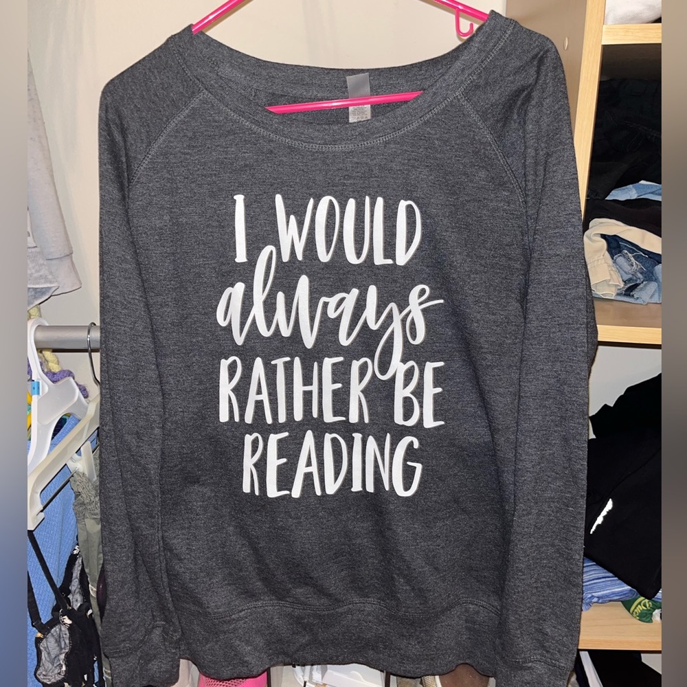 Grey crewneck “I would always rather be reading”